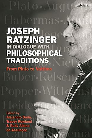 Joseph Ratzinger in Dialogue with Philosophical Traditions: From Plato to Vattimo