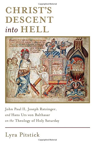 Christ’s Descent into Hell: John Paul II, Joseph Ratzinger, and Hans Urs von Balthasar on the Theology of Holy Saturday