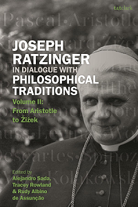 Joseph Ratzinger in Dialogue with Philosophical Traditions: Volume II: From Aristotle to Žižek